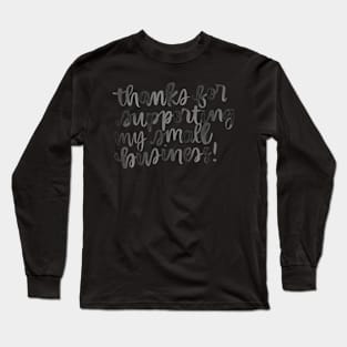 thanks for supporting my small business Long Sleeve T-Shirt